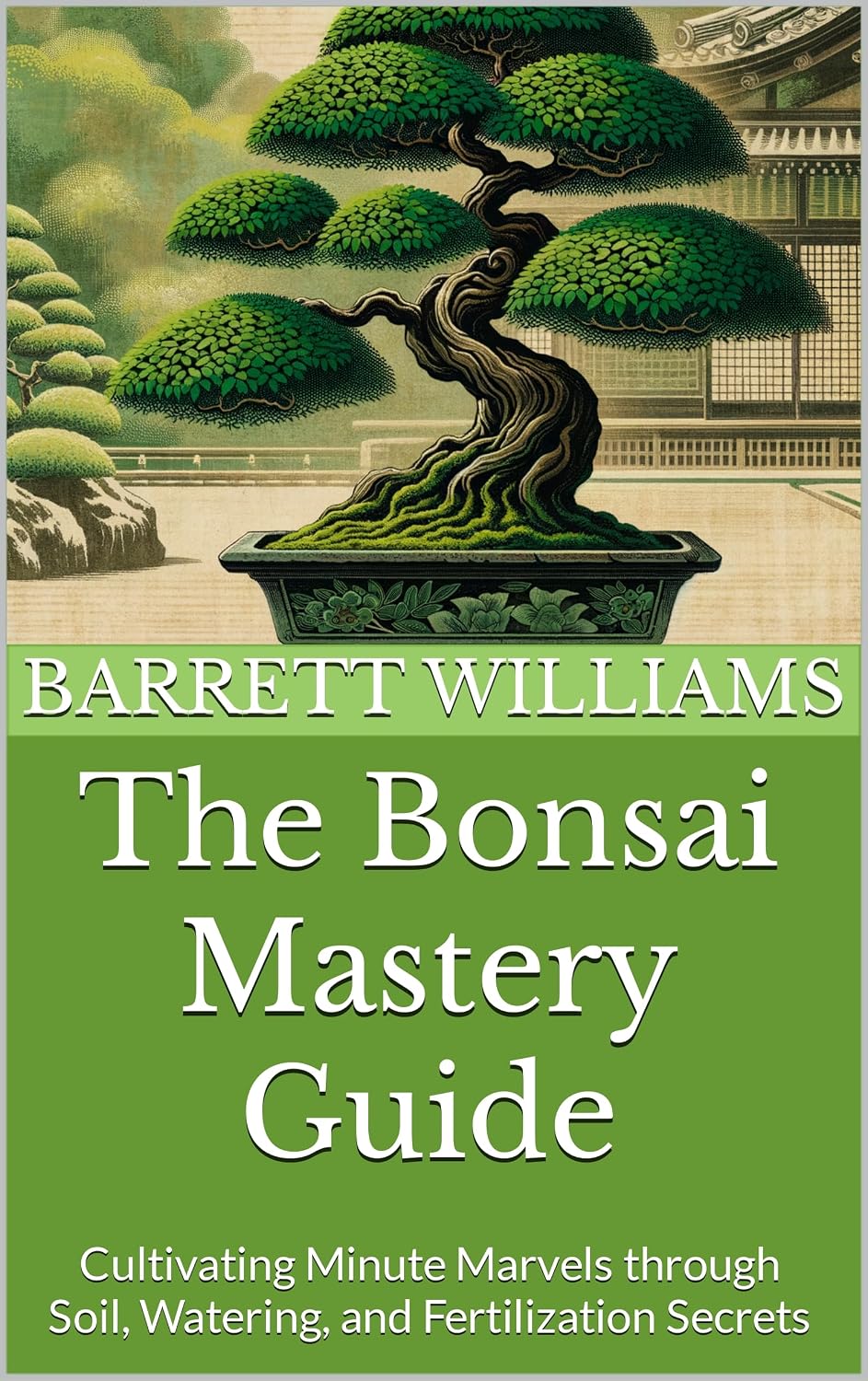 The Bonsai Mastery Guide: Cultivating Minute Marvels through Soil, Watering, and Fertilization Secrets (Bonsai Mastery: Cultivating Timeless Miniature Landscapes) (English Edition) baixar livro de graça