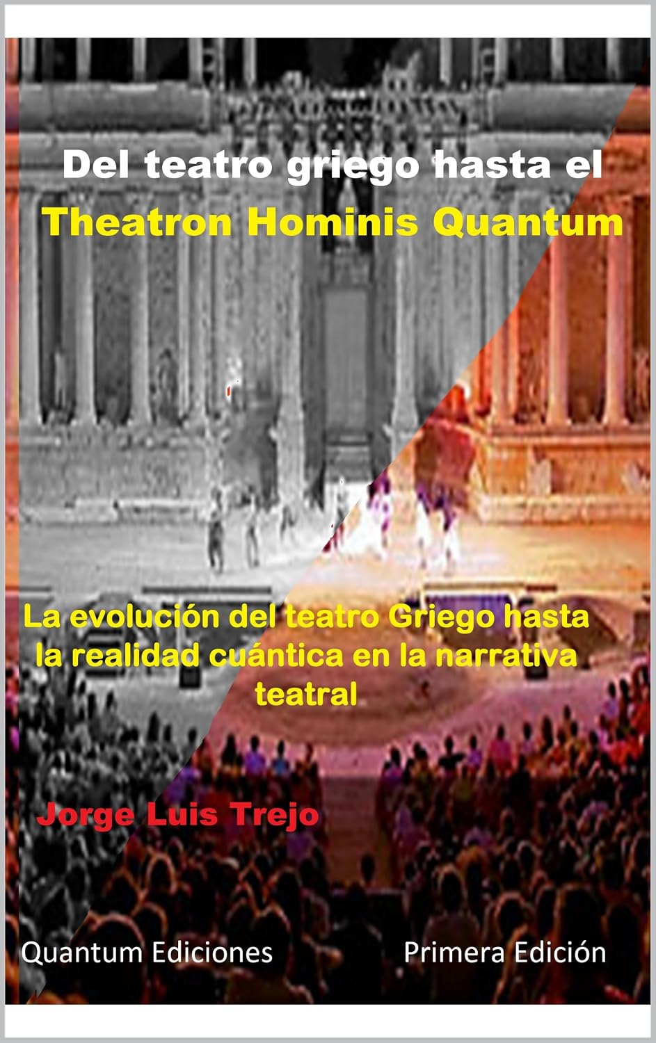Del teatro griego hasta el Theatron Hominis Quantum: La evolución del teatro Griego hasta la realidad cuántica en la narrativa teatral (Spanish Edition) baixar o livro de graça
