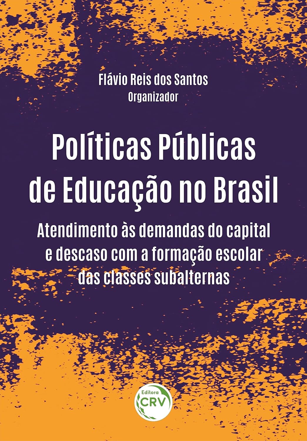 Politicas Públicas de Educação no Brasil: Atendimento às demandas do capital e descaso com a formação escolar das classes subalternas