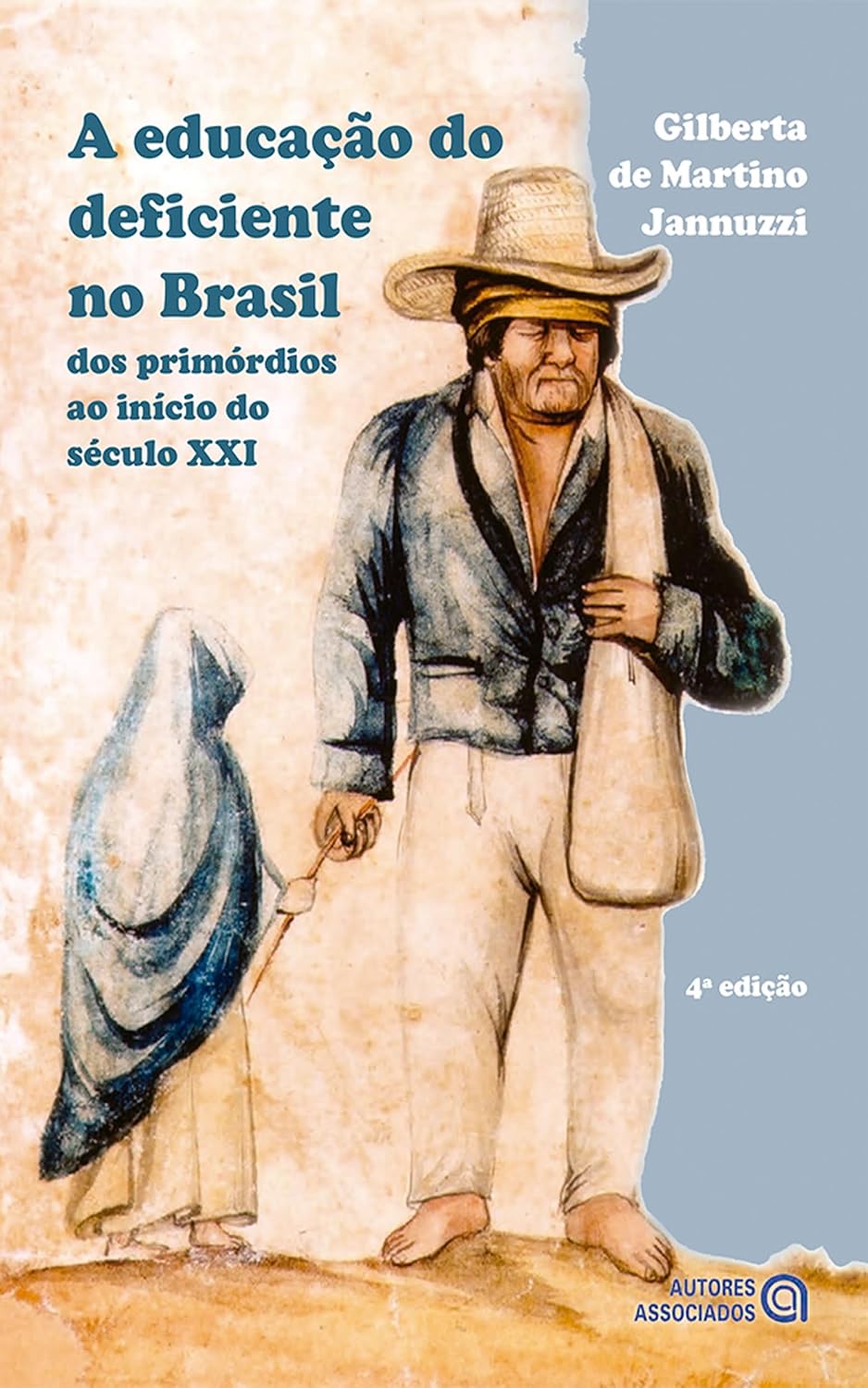 A educação do deficiente no Brasil: dos primórdios ao início do século XXI - 4. ed.