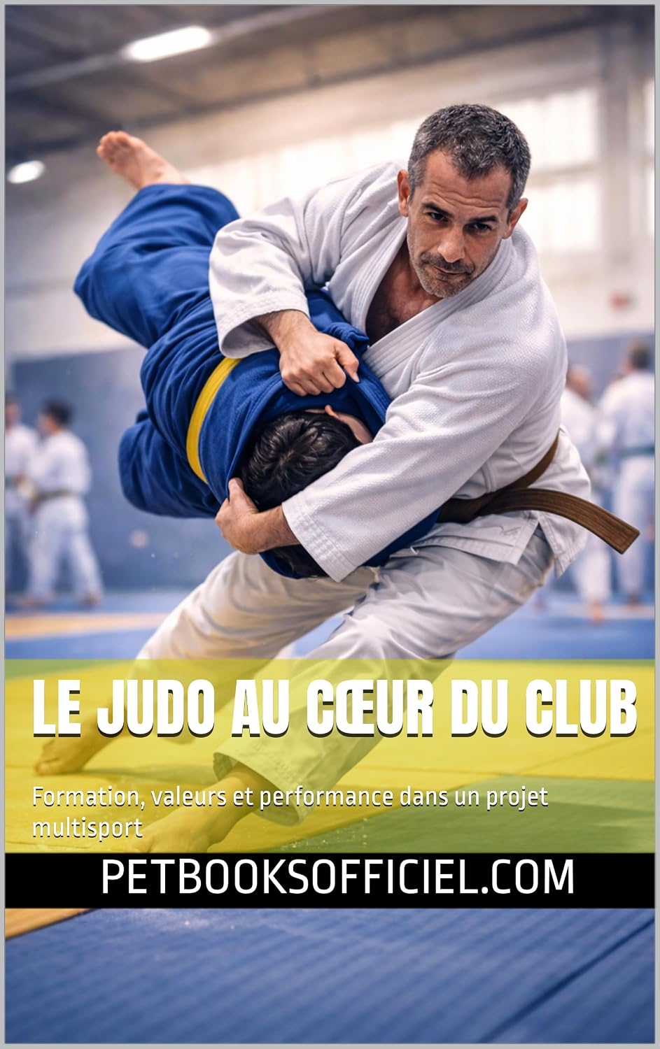 ler totalmente Le Judo au Cœur du Club: Formation, valeurs et performance dans un projet multisport (Du Débutant au Pro – multisports t. 6) (French Edition)