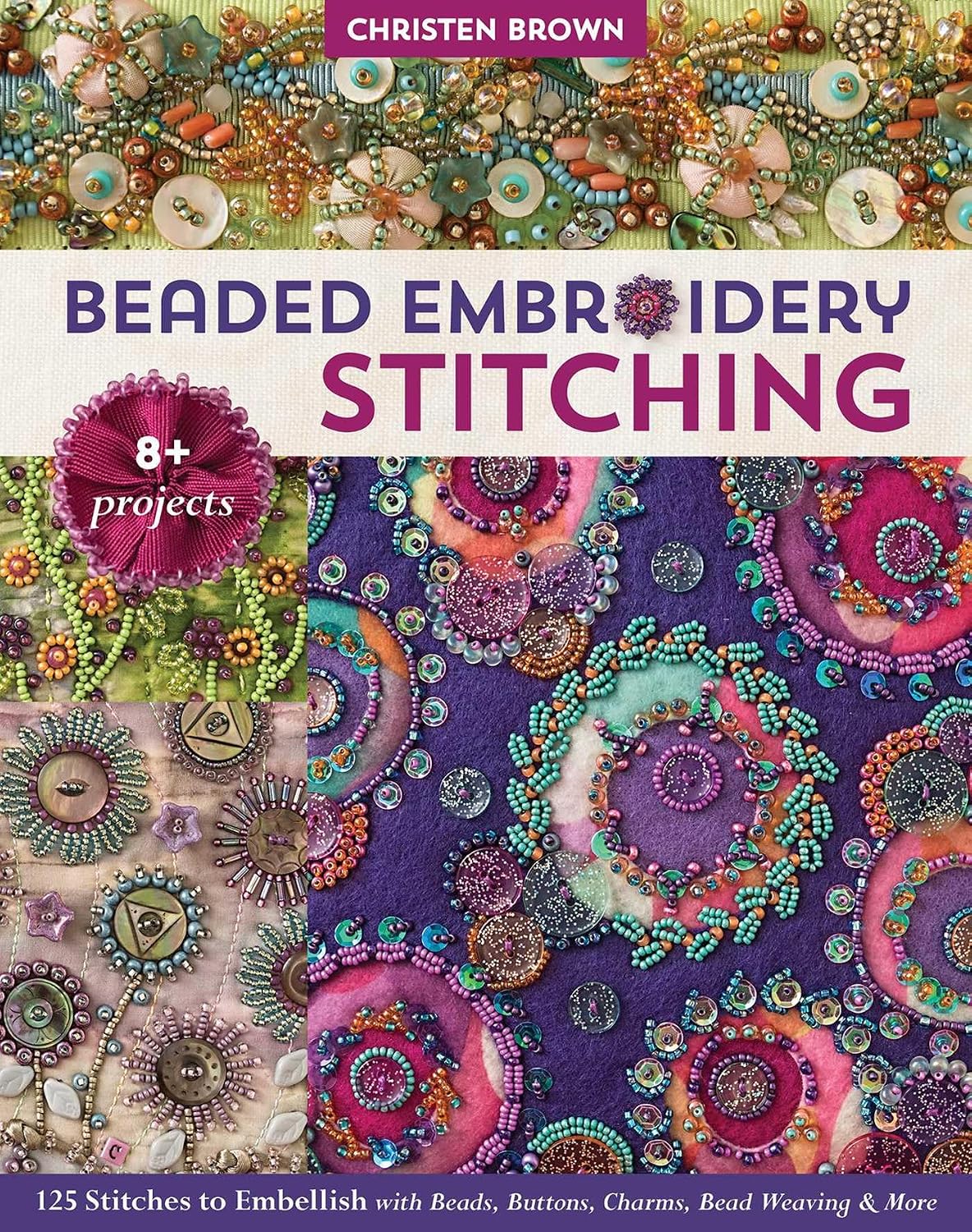 ler totalmente Beaded Embroidery Stitching: 125 Stitches to Embellish with Beads, Buttons, Charms, Bead Weaving & More; 8+ Projects