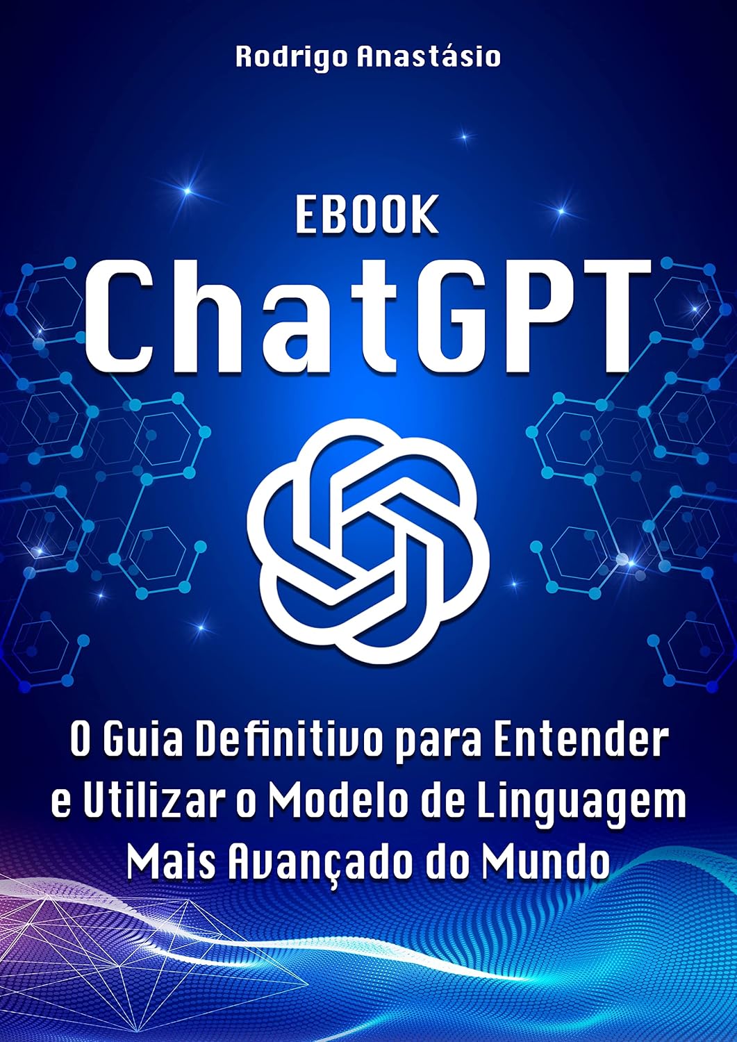 ler totalmente ChatGPT - O Guia Definitivo para Entender e Utilizar o Modelo de Linguagem Mais Avançado do Mundo: Ebook do Guia Definitivo Sobre ChatGPT