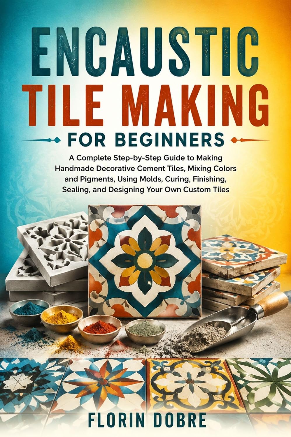 ler totalmente ENCAUSTIC TILE MAKING FOR BEGINNERS: A Complete Step-by-Step Guide to Making Handmade Decorative Cement Tiles, Mixing Colors and Pigments, Using Molds, Curing, Finishing, Sealing (English Edition)