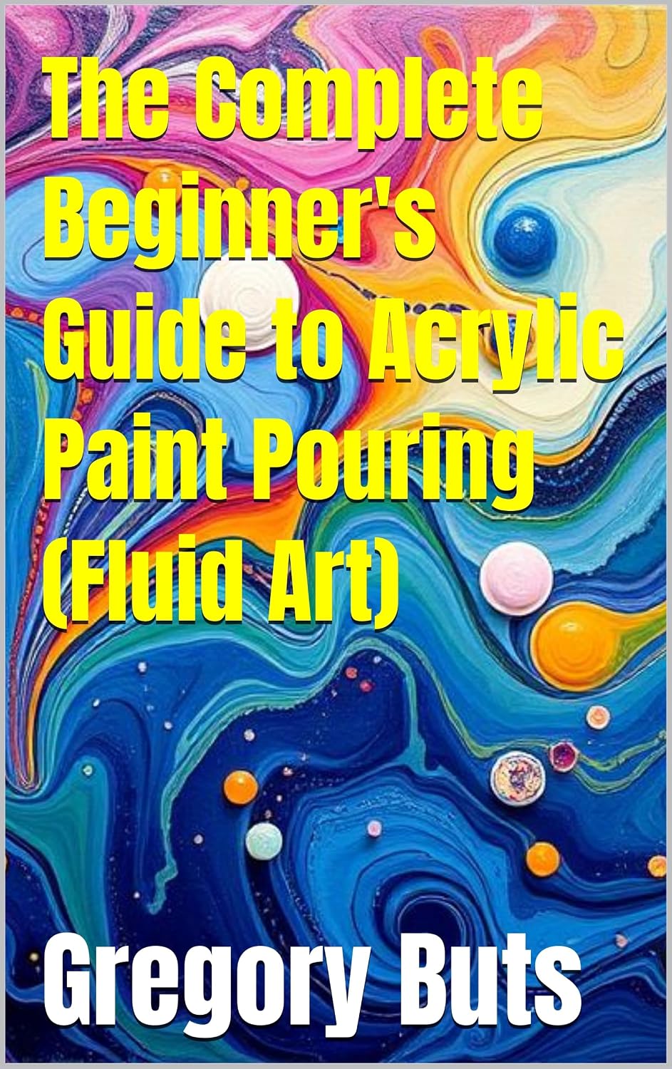 ler totalmente The Complete Beginner's Guide to Acrylic Paint Pouring (Fluid Art): Essential Techniques, Perfect Ratios, and Pro Secrets for Creating Stunning Cells,... Abstract Master-pieces. (English Edition)