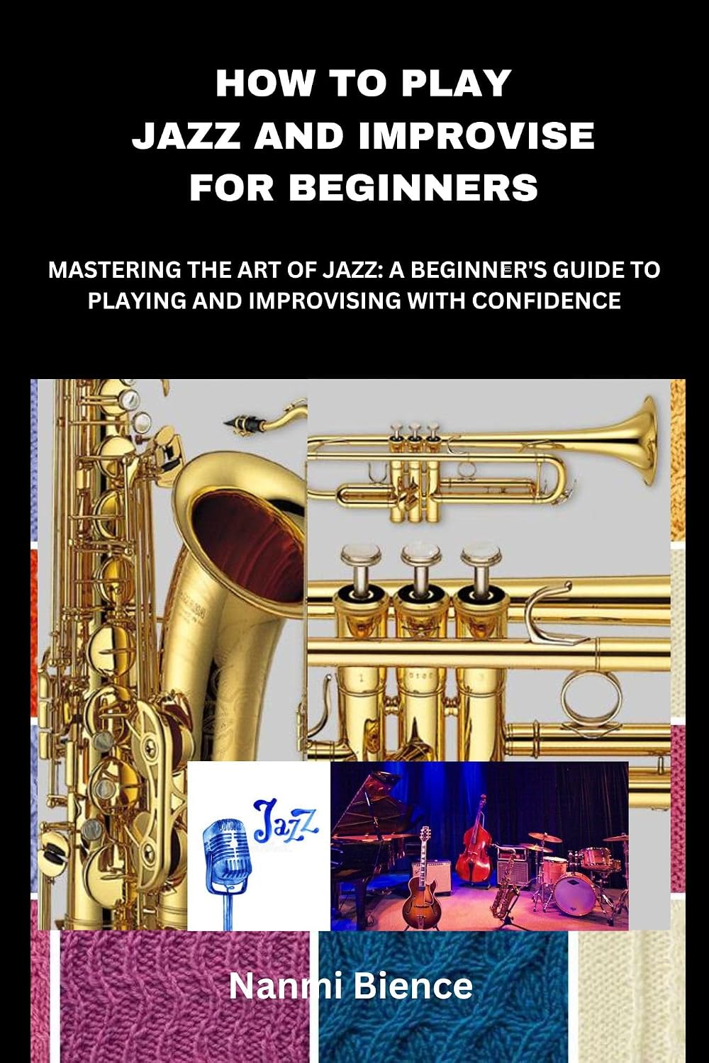 ler totalmente HOW TO PLAY JAZZ AND IMPROVISE FOR BEGINNERS: MASTERING THE ART OF JAZZ: A BEGINNER'S GUIDE TO PLAYING AND IMPROVISING WITH CONFIDENCE (English Edition)