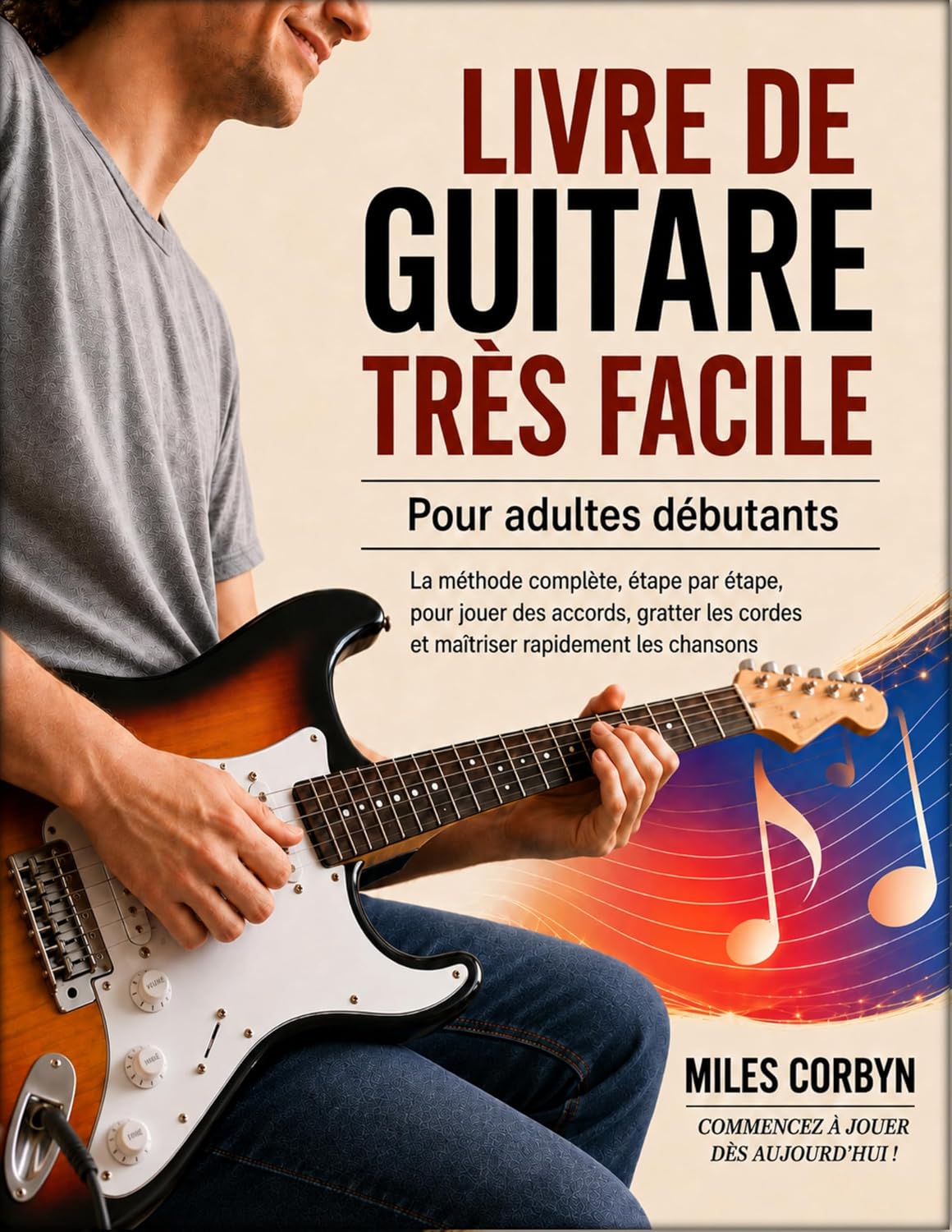 ler totalmente Livre de guitare très facile pour adultes débutants: La méthode complète, étape par étape, pour jouer des accords, gratter les cordes et maîtriser rapidement les chansons (French Edition)