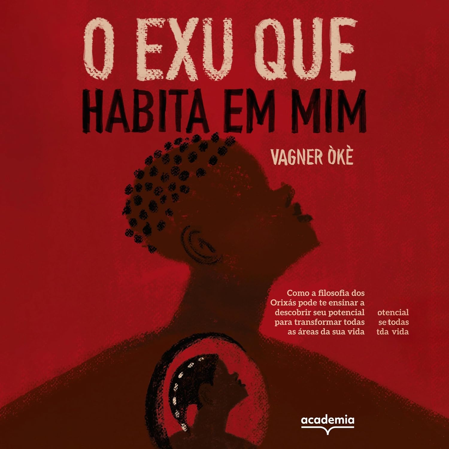 O Exu que habita em mim: Como a filosofia dos Orixás pode te ensinar a descobrir seu potencial para transformar todas as áreas da sua vida