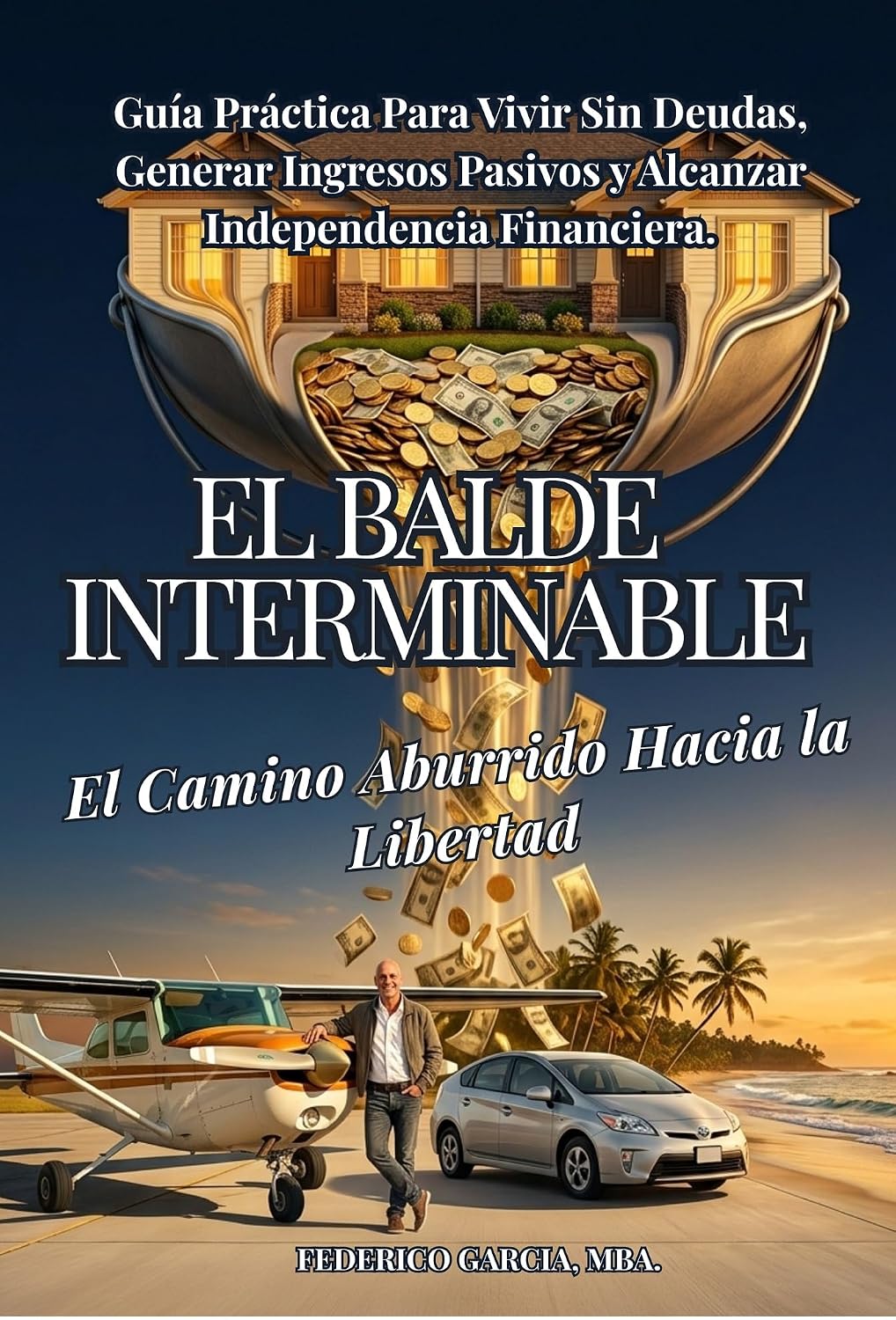 El Balde Interminable El Camino Aburrido Hacia la Libertad: Guía Práctica para Vivir Sin Deudas, Generar Ingresos Pasivos y Alcanzar la Verdadera Independencia Financiera (Spanish Edition) baixar livro de graça