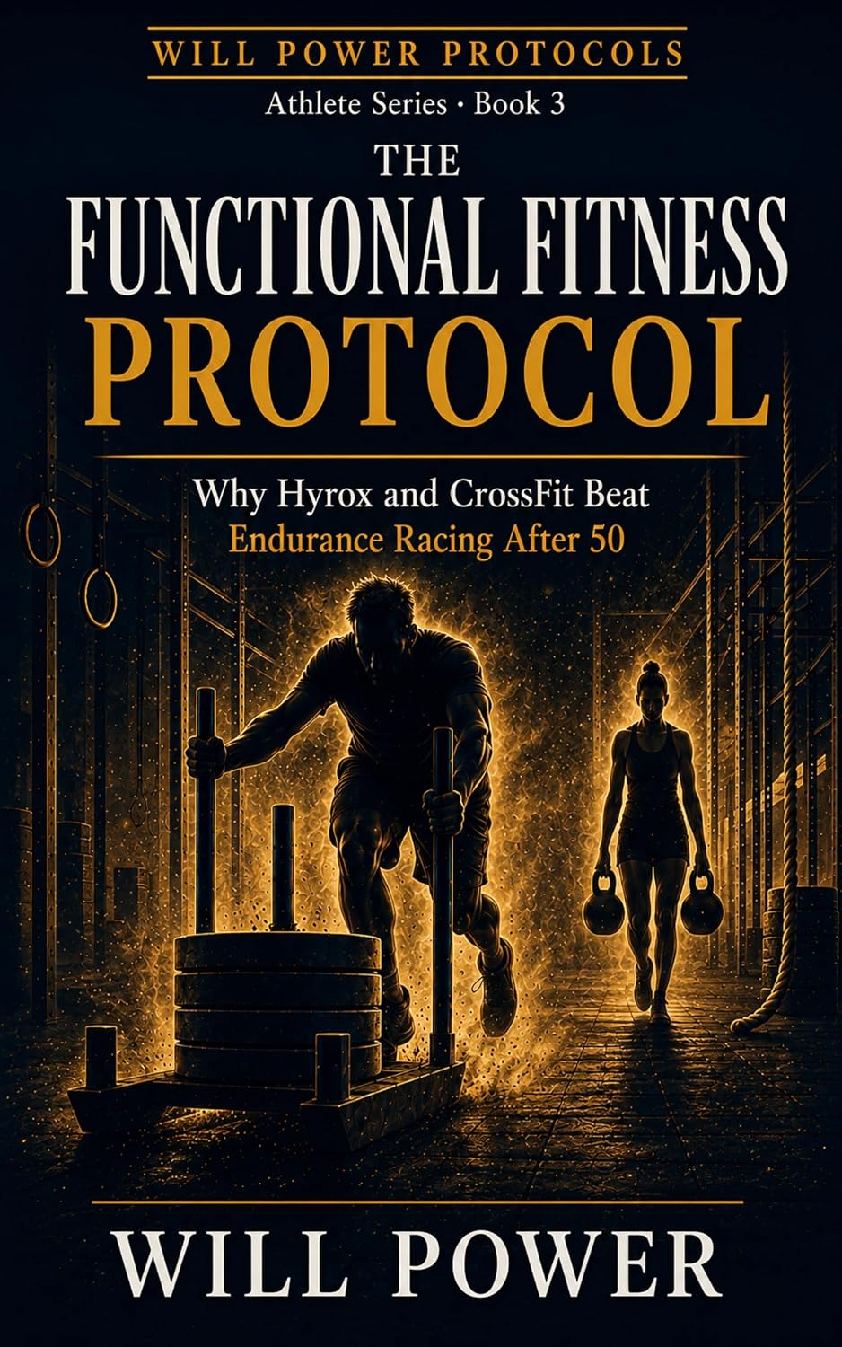 The Functional Fitness Protocol: Why Hyrox and CrossFit Beat Endurance Racing After 50 (Will Power Protocols — The Athlete Series) (English Edition) baixar o livro de graça