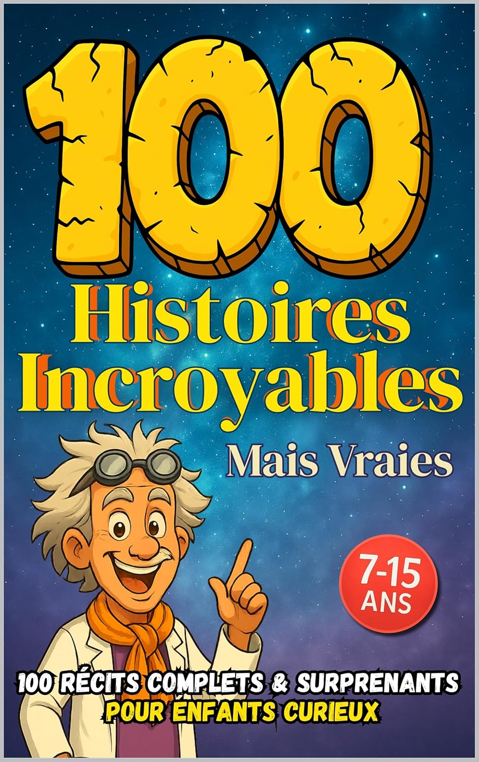 100 Histoires Incroyables mais Vraies: Des récits surprenants et insolites pour enfants curieux de 7 à 15 ans (French Edition)