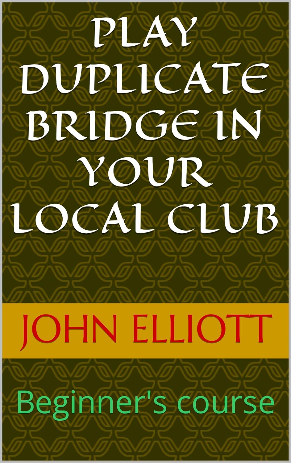 Play Duplicate Bridge in Your Local Club: Beginner's course (Play Bridge in Your Local Club) (English Edition) baixar livro de graça