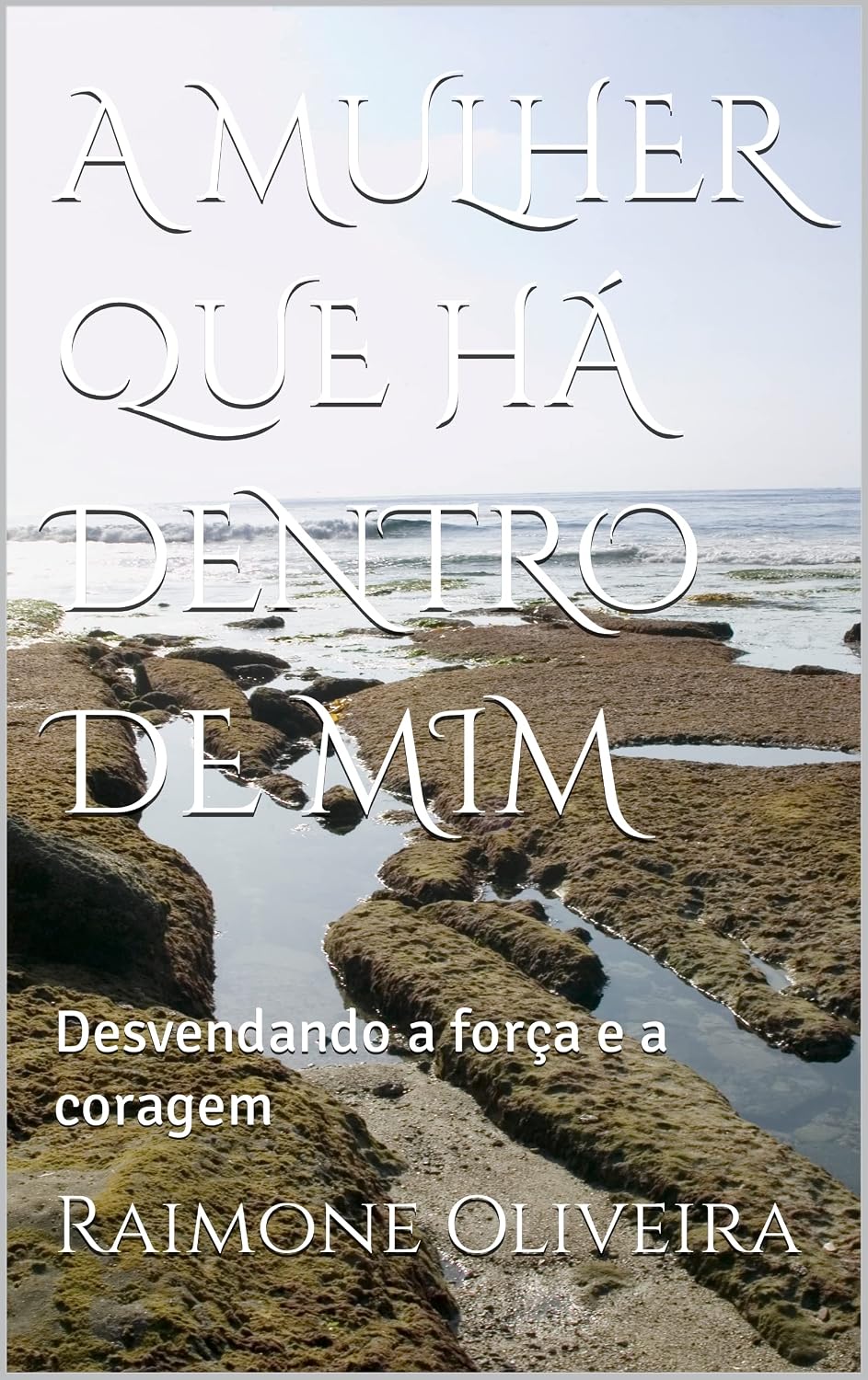 A MULHER QUE HÁ DENTRO DE MIM: Desvendando a força e a coragem baixar livro de graça