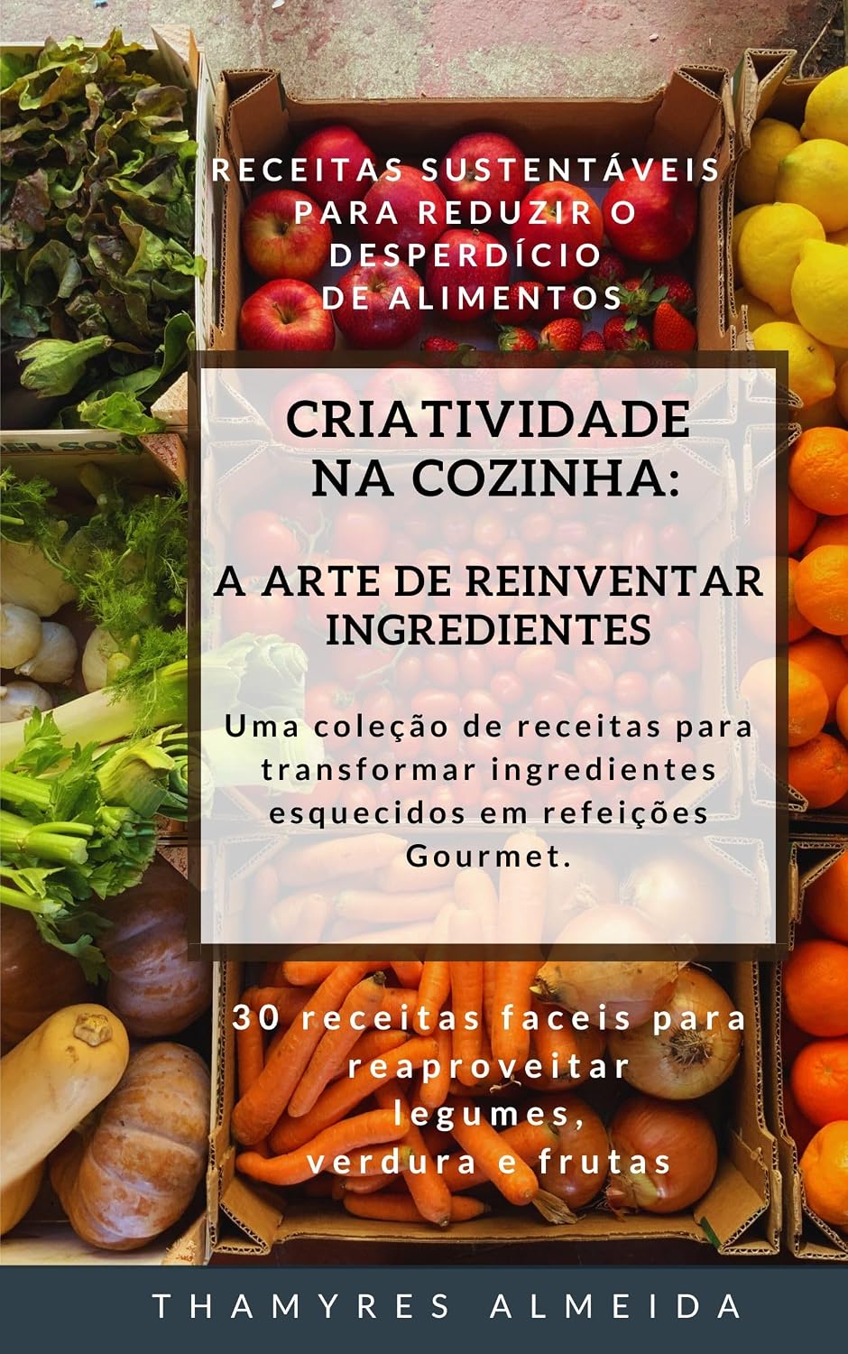 Criatividade na Cozinha: A Arte de Reinventar Ingredientes.: Uma coleção de receitas para transformar ingredientes esquecidos em refeições Gourmet. baixar livro de graça