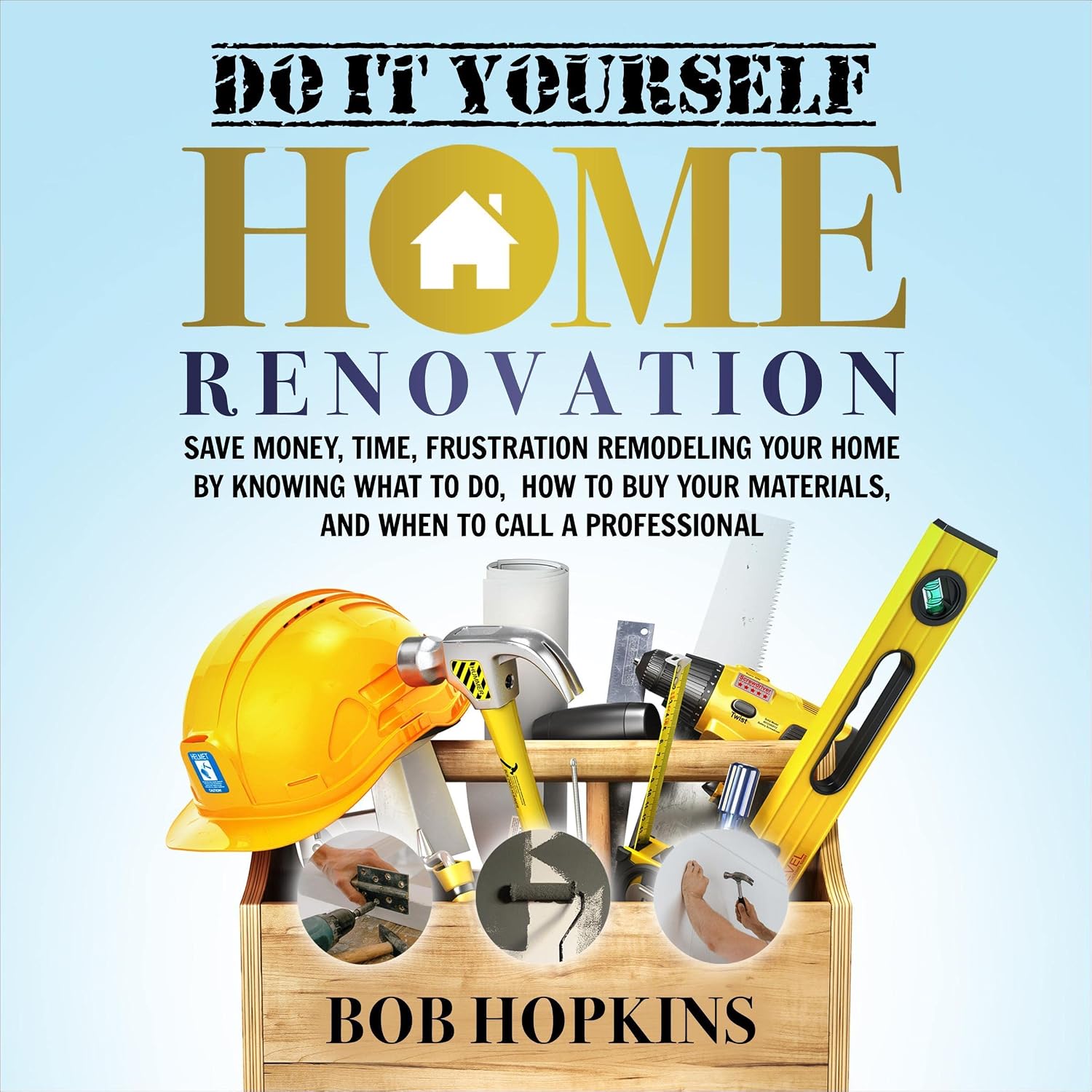 Do It Yourself Home Renovation: Save Money, Time, Frustration Remodeling Your Home by Knowing What to Do, How to Buy Your Materials, and When to Call a Professional baixar livro de graça