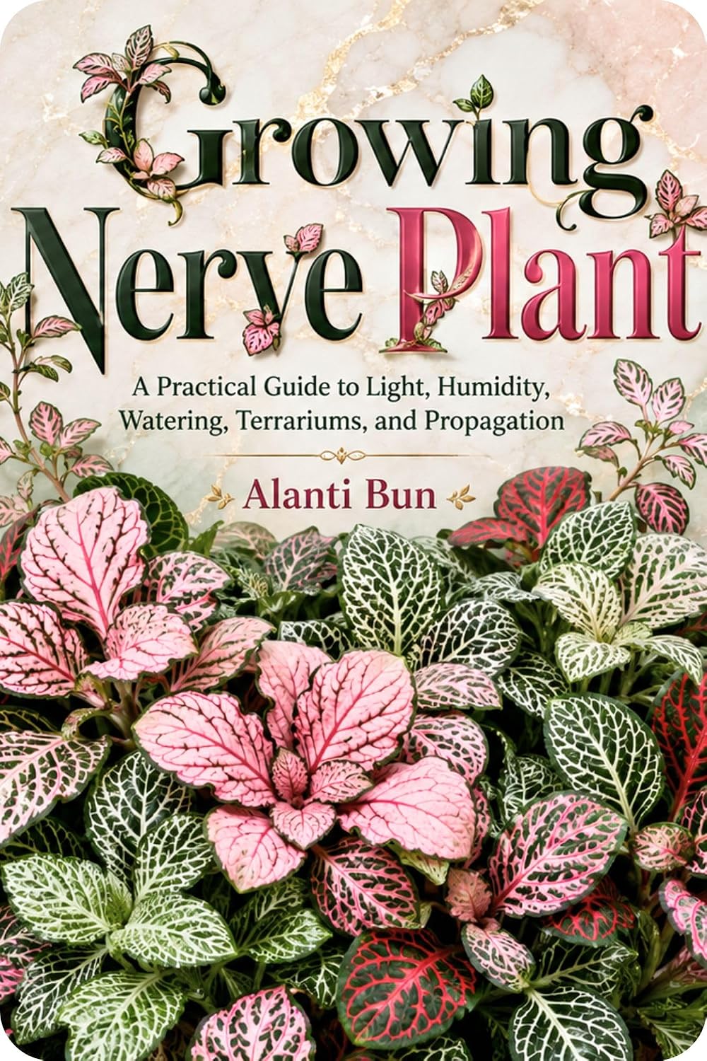 Growing Nerve Plant: A Practical Guide to Light, Humidity, Watering, Terrariums, and Propagation (English Edition) baixar livro de graça