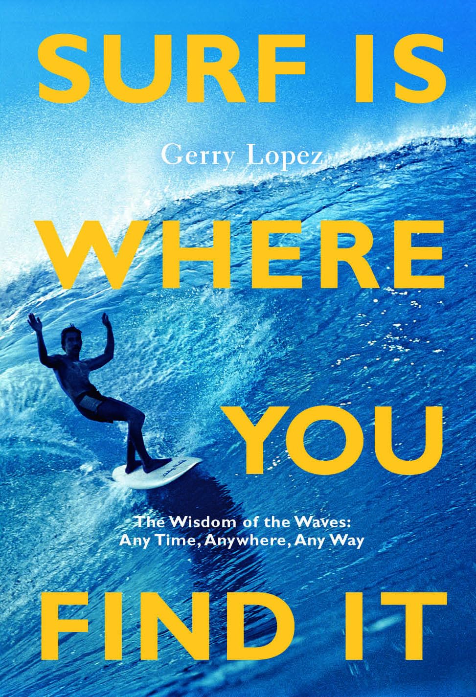 Surf Is Where You Find It: The Wisdom of Waves, Any Time, Anywhere, Any Way baixar livro de graça