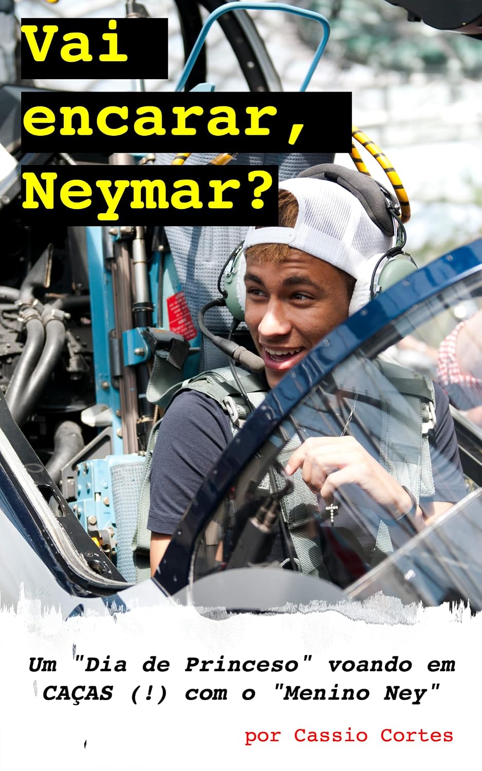 Vai Encarar, Neymar? [Leituras Rápidas]: 24 horas frenéticas em jatinhos, caças, helicópteros e carros de corrida com o "Menino Ney" (Movido a Gasolina: RELOADED!) baixar livro de graça