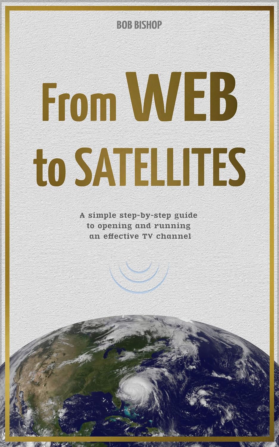 ler totalmente From Web To Satellites: A Simple Step-By-Step Guide To Opening And Running An Effective TV Channel (English Edition)