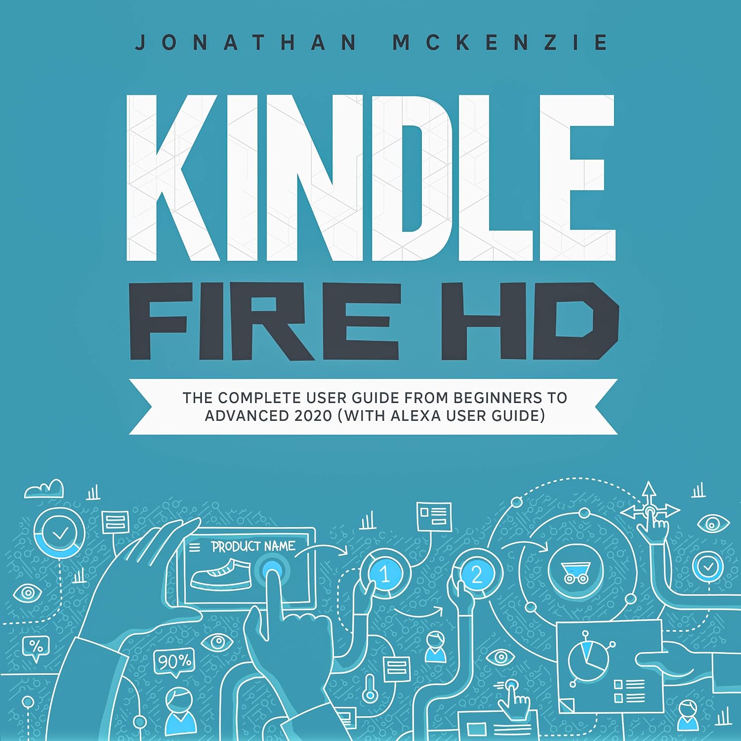 Kindle Fire HD 8 & 10: The Complete User Guide from Beginners to Advanced 2020 (with Alexa User Guide) (English Edition) baixar livro de graça