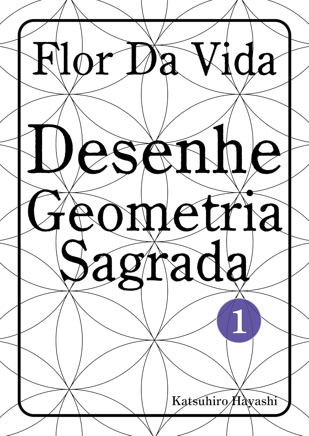 ler totalmente Flor Da Vida, Desenhe Geometria Sagrada 1.