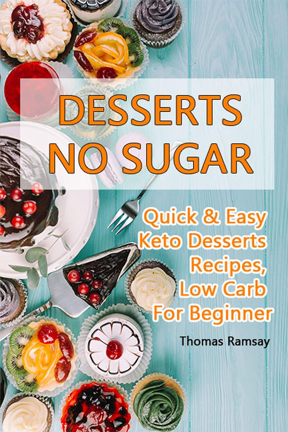 DESSERTS NO SUGAR: Quick & Easy Keto Desserts Recipes, Low Carb For Beginner (cookbook Book 1) (English Edition) baixar livro de graça