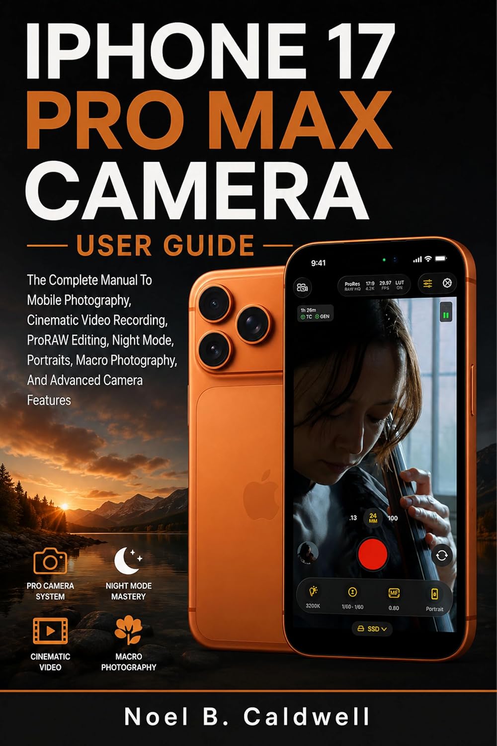 IPHONE 17 PRO MAX CAMERA USER GUIDE: The Complete Manual To Mobile Photography, Cinematic Video Recording, ProRAW Editing, Night Mode, Portraits, Macro... Advanced Camera Features (English Edition) baixar livro de graça