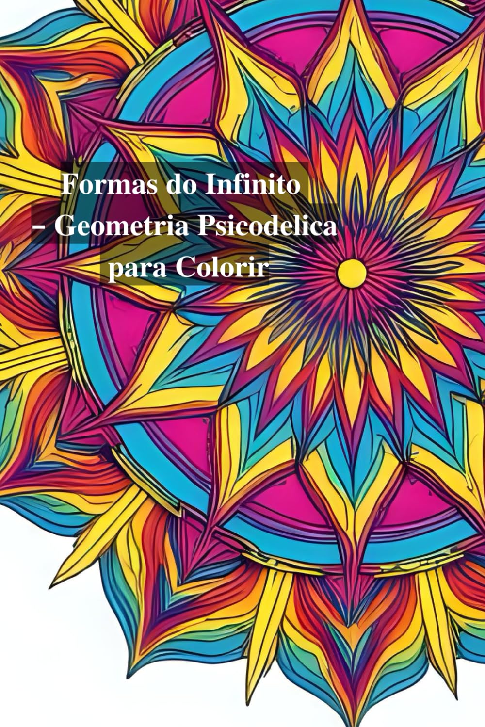 Formas do Infinito: Geometria Psicodélica para Colorir (Portuguese Edition) baixar o livro de graça