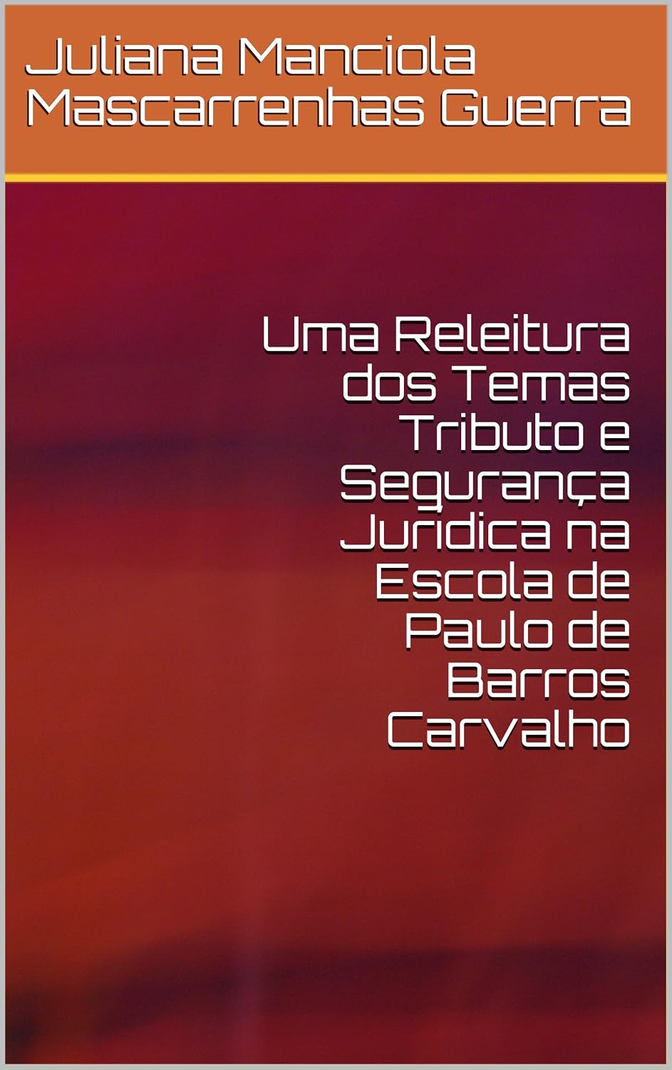 Uma Releitura dos Temas Tributo e Segurança Jurídica na Escola de Paulo de Barros Carvalho baixar livro de graça