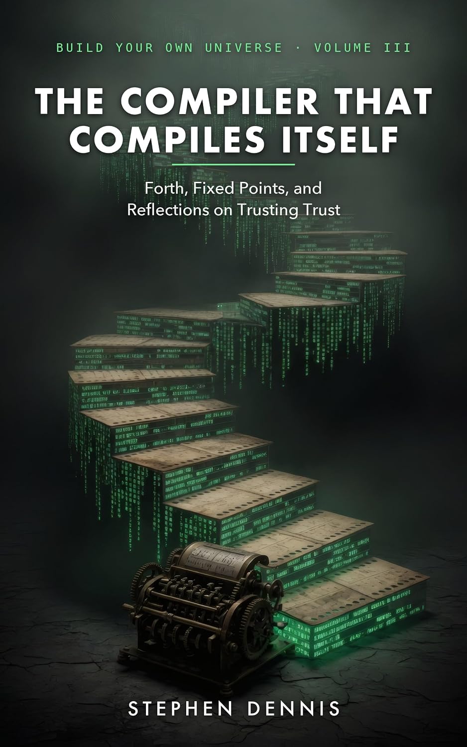 capítulo por capítulo baixar The Compiler That Compiles Itself: Forth, Fixed Points, and Reflections on Trusting Trust (Build Your Own Universe Book 3) (English Edition)
