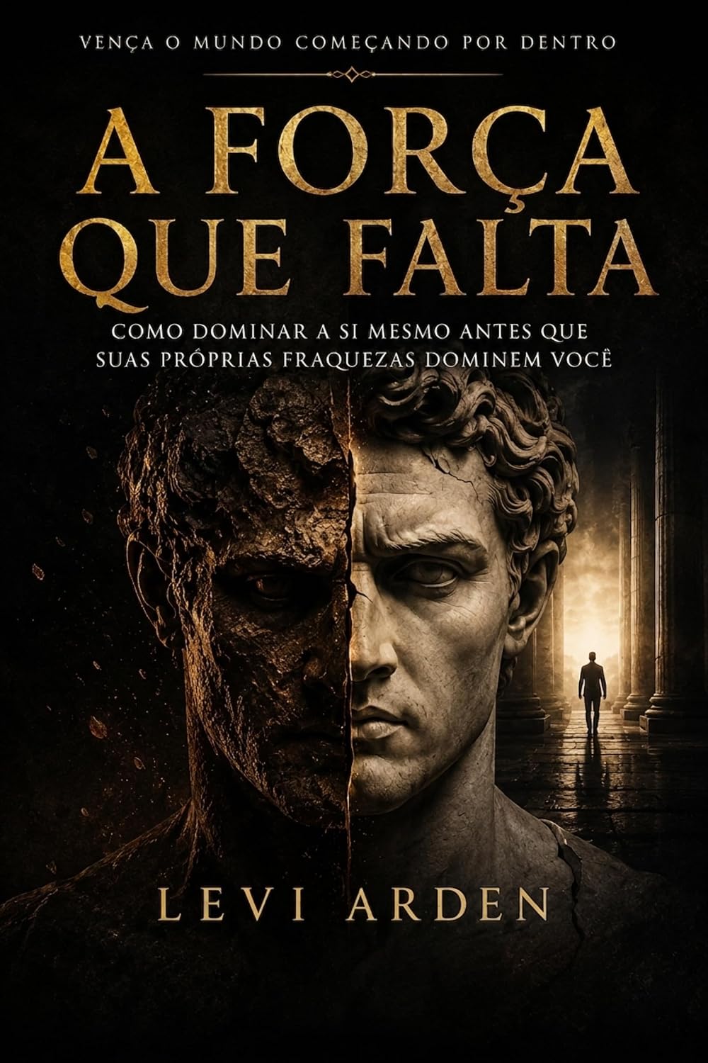 A FORÇA QUE FALTA: Como dominar a si mesmo antes que suas próprias fraquezas dominem você baixar livro de graça