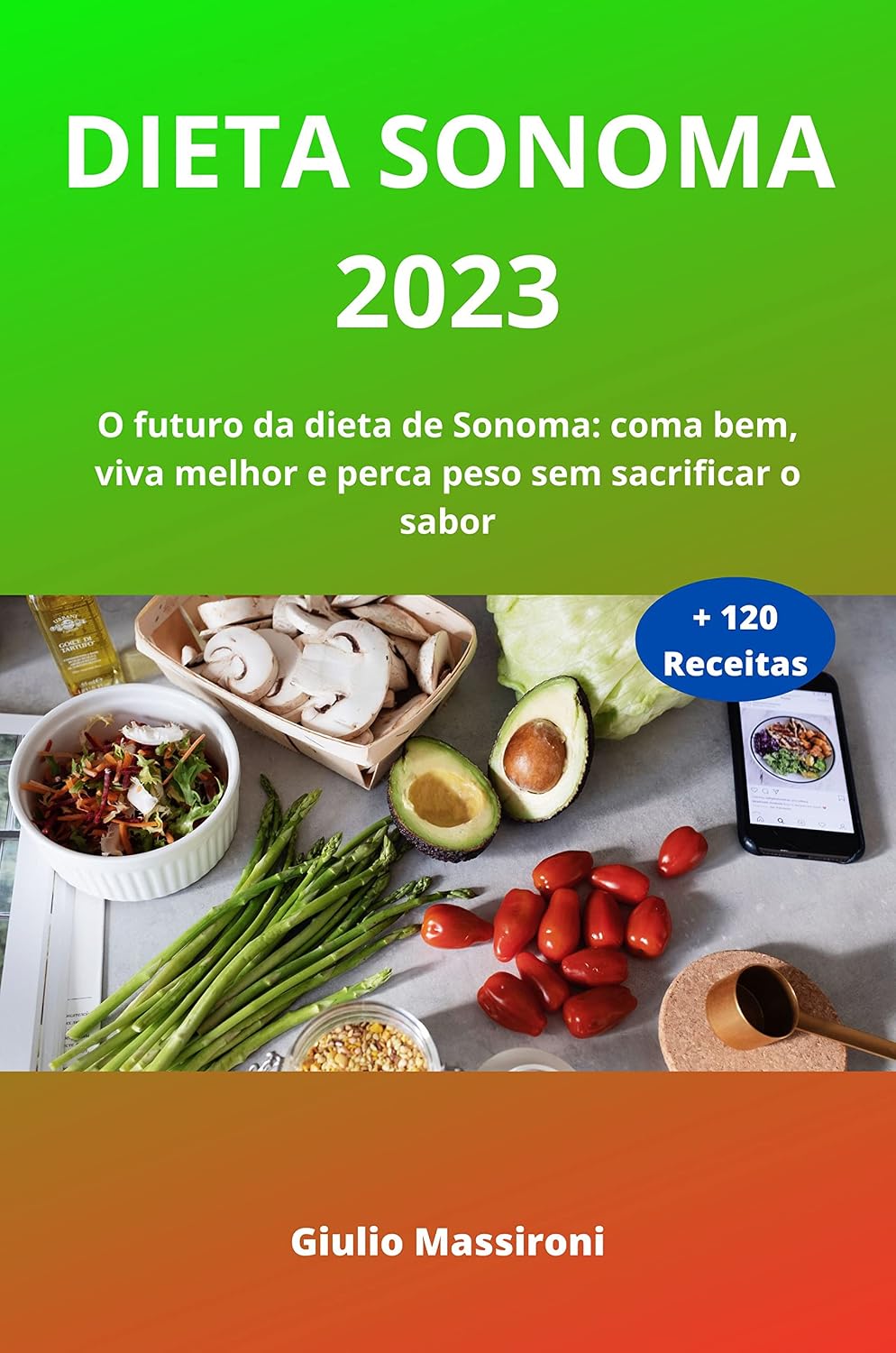 Dieta Sonoma 2023: O futuro da dieta de Sonoma: coma bem, viva melhor e perca peso sem sacrificar o sabor baixar o livro de graça