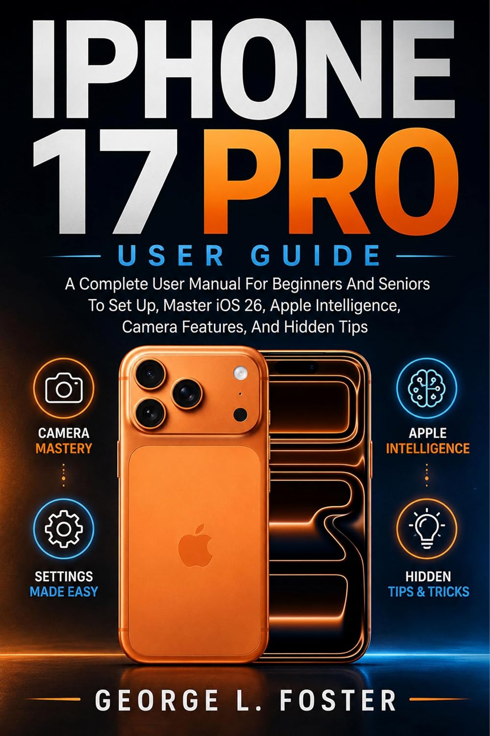 ler totalmente IPHONE 17 PRO USER GUIDE: A Complete User Manual For Beginners And Seniors To Set Up, Master iOS 26, Apple Intelligence, Camera Features, And Hidden Tips (English Edition)
