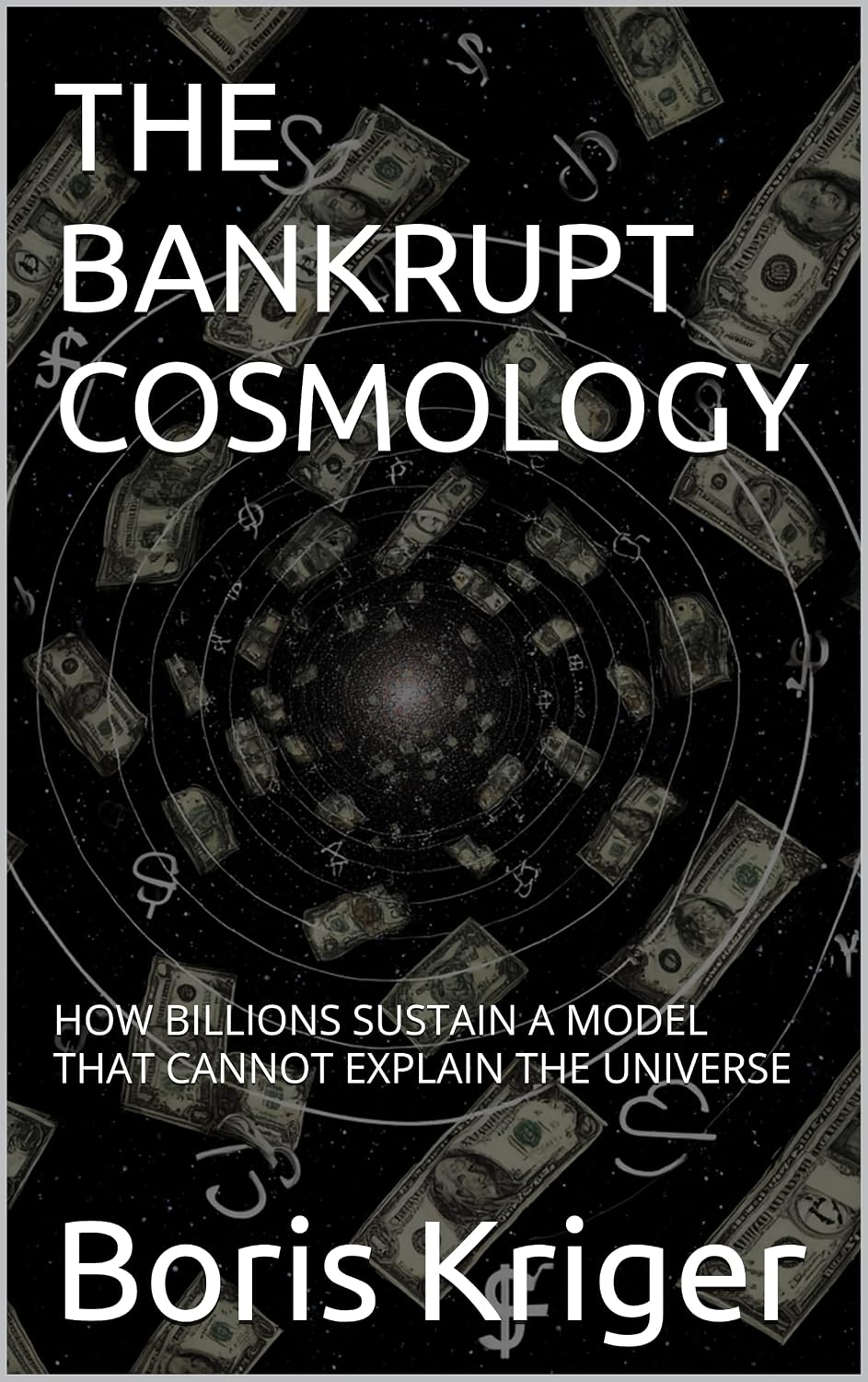 THE BANKRUPT COSMOLOGY: HOW BILLIONS SUSTAIN A MODEL THAT CANNOT EXPLAIN THE UNIVERSE (SCIENCE AND COSMOS) (English Edition) baixar o livro de graça
