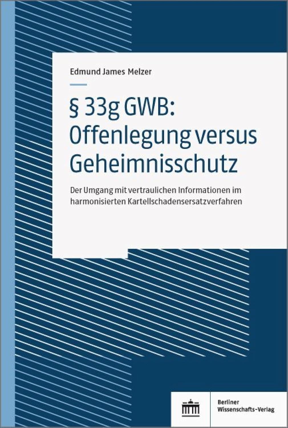 § 33g GWB: Offenlegung versus Geheimnisschutz: Der Umgang mit vertraulichen Informationen im harmonisierten Kartellschadensersatzverfahren (German Edition) baixar o livro de graça