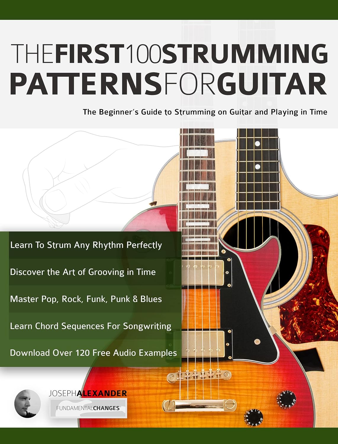 The First 100 Strumming Patterns for Guitar: The Beginner's Guide to Strumming on Guitar and Playing in Time (Beginner Guitar Books) (English Edition)
