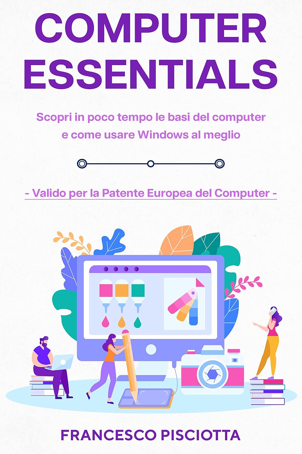 capítulo por capítulo baixar COMPUTER ESSENTIALS: Scopri in poco tempo le basi del computer e come usare Windows - Valido per la Patente Europea del Computer - (Italian Edition)
