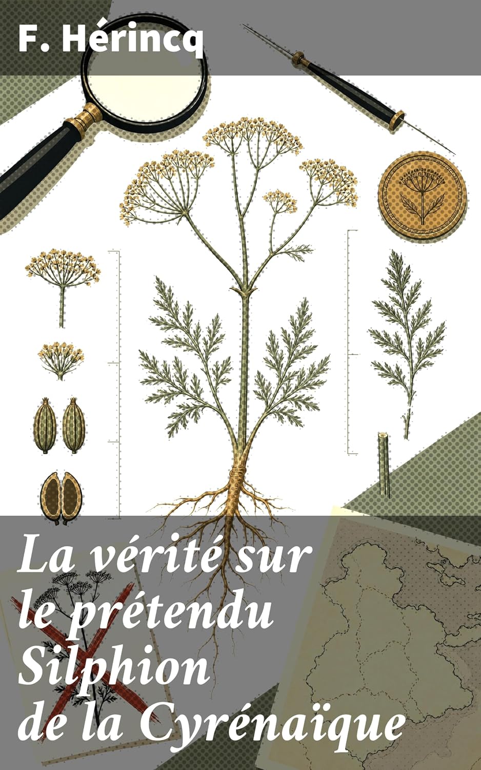 La vérité sur le prétendu Silphion de la Cyrénaïque: Ce qu'il est, ce qu'il n'est pas (French Edition)
