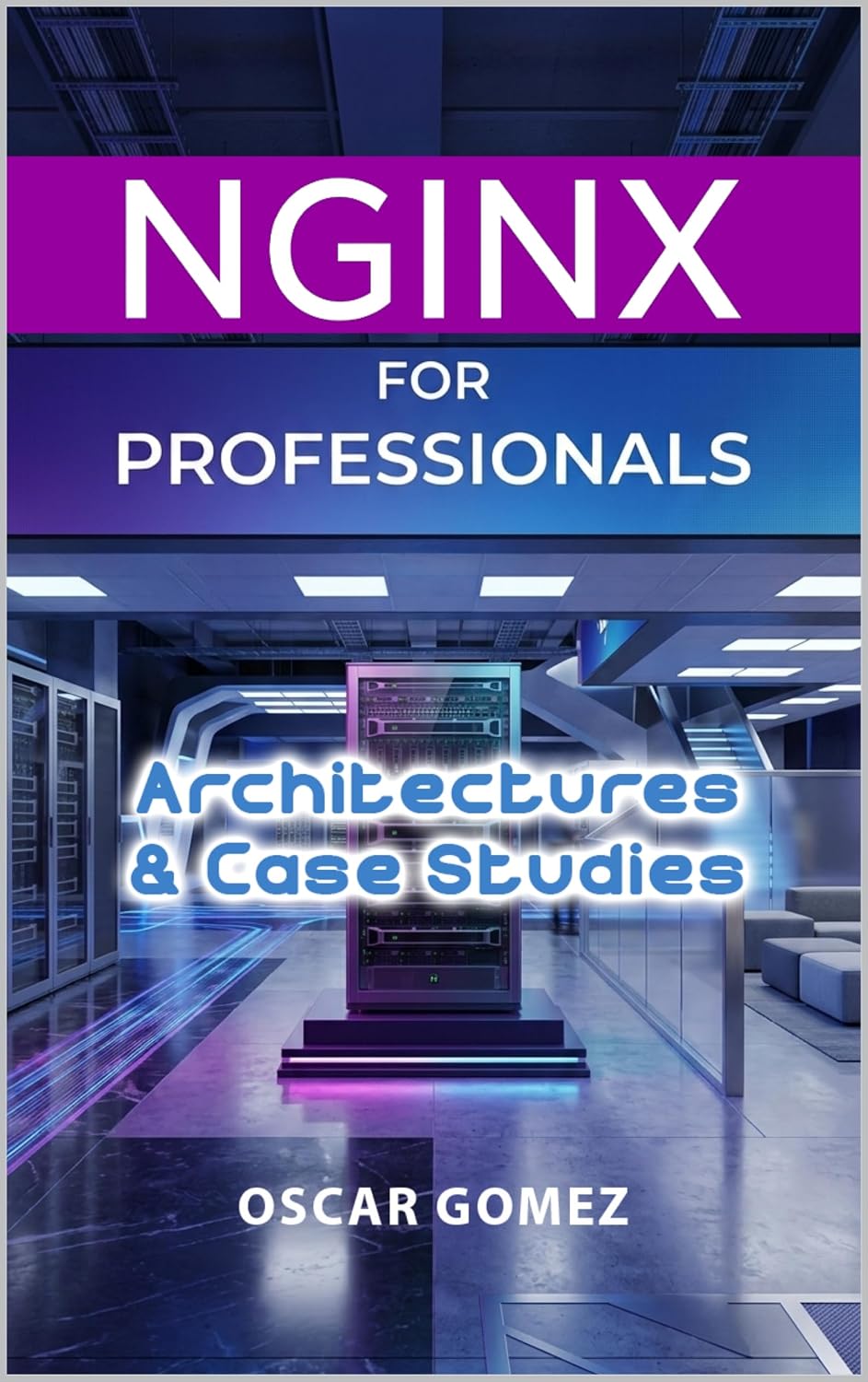 NGINX for Professionals: Architectures & Case Studies (NGINX: From Dummy to Professional Book 5) (English Edition)