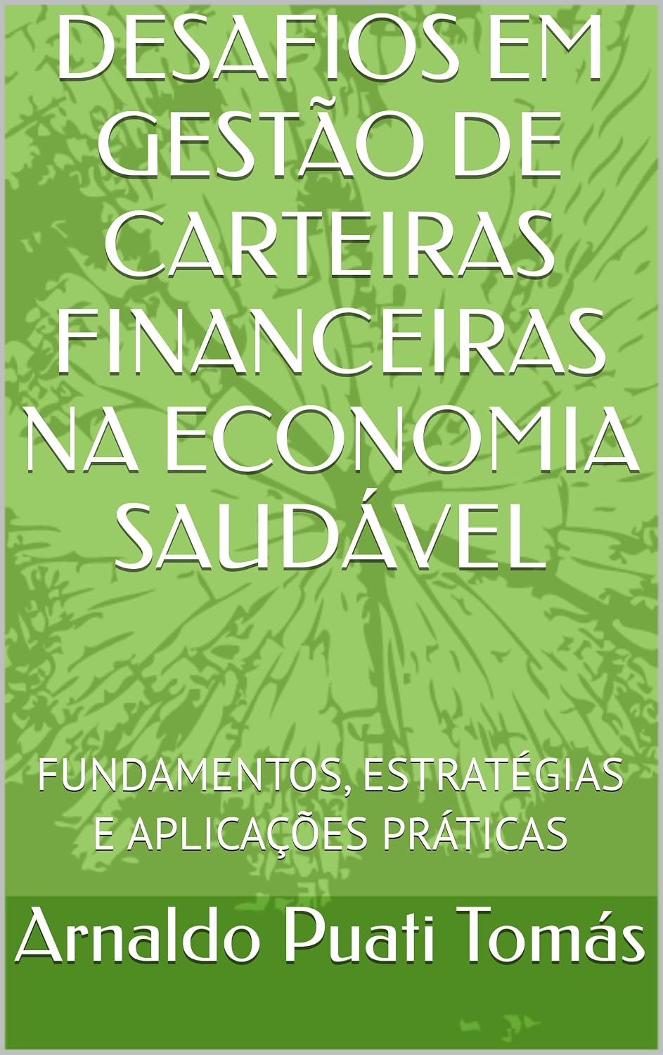 ler totalmente DESAFIOS EM GESTÃO DE CARTEIRAS FINANCEIRAS NA ECONOMIA SAUDÁVEL: FUNDAMENTOS, ESTRATÉGIAS E APLICAÇÕES PRÁTICAS (Edições Académicas Arnaldo Puati Tomás)