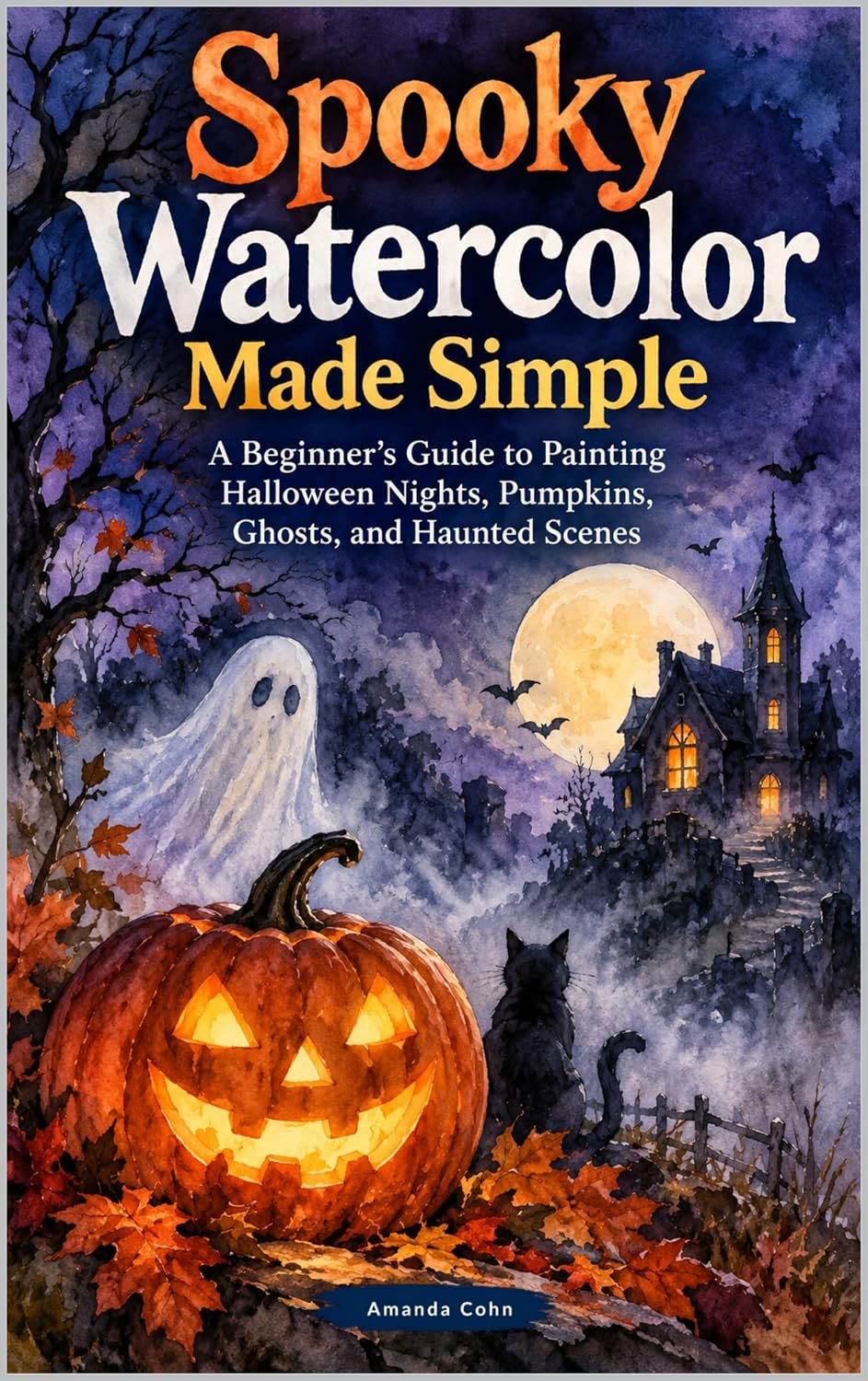 Spooky Watercolor Made Simple: A Beginner’s Guide to Painting Halloween Nights, Pumpkins, Ghosts, and Haunted Scenes (Creative Watercolor) (English Edition) baixar livro de graça