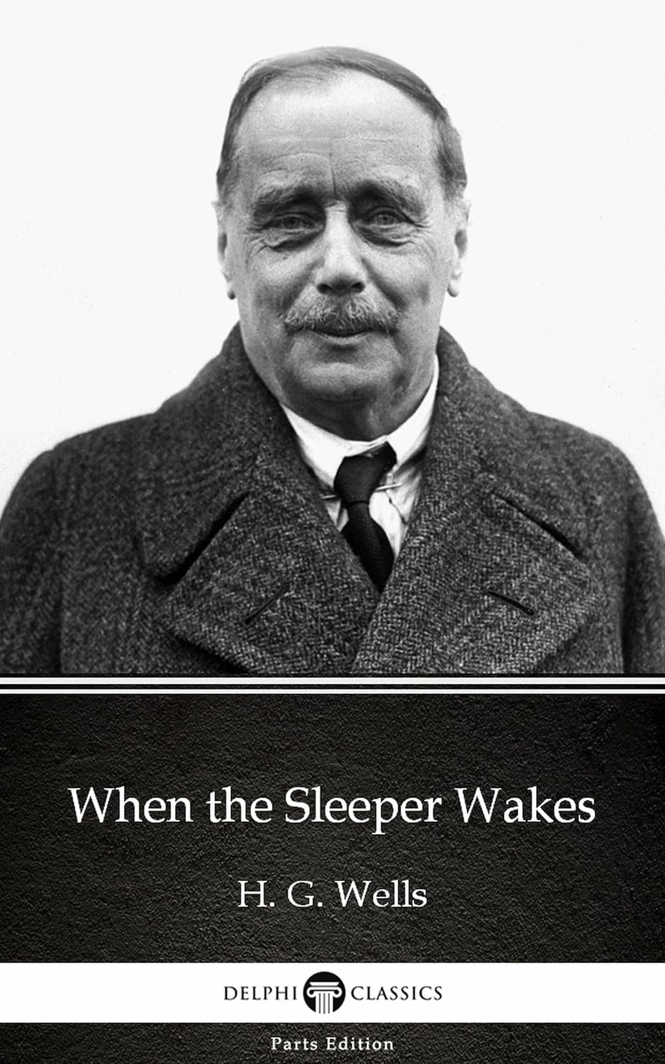 When the Sleeper Wakes by H. G. Wells - Delphi Classics (Illustrated) (Delphi Parts Edition (H. G. Wells) Book 7) (English Edition) baixar o livro de graça