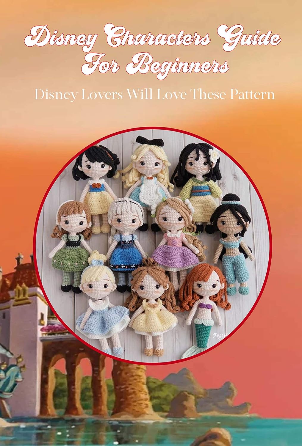 Disney Characters Guide For Beginners: Disney Lovers Will Love These Pattern: Disney Princess Crochet (English Edition) baixar livro de graça