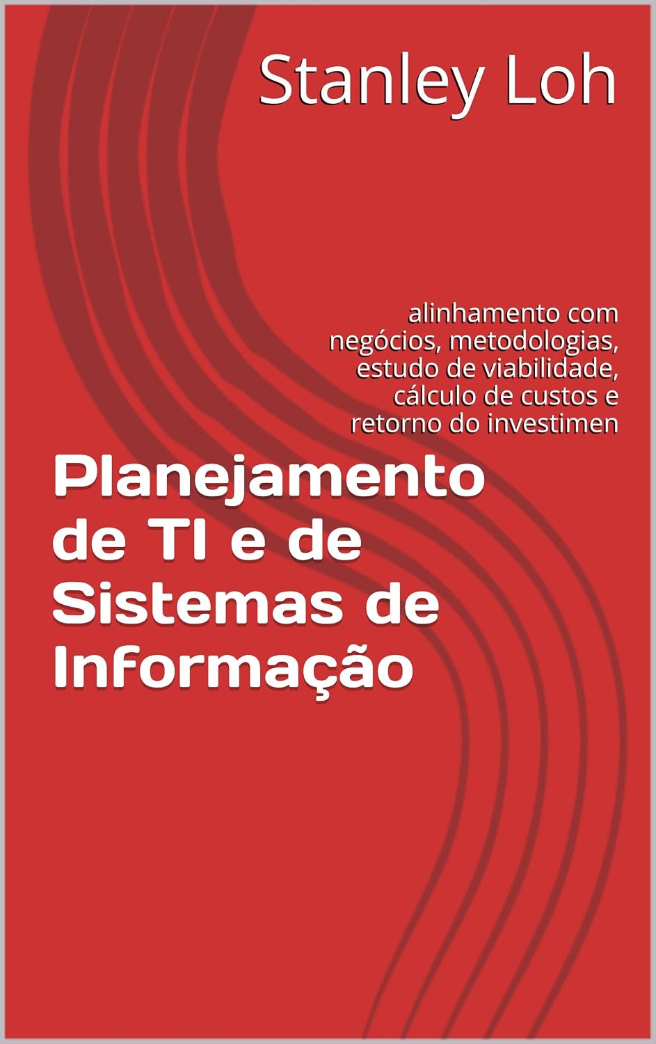 Planejamento de TI e de Sistemas de Informação: alinhamento com negócios, metodologias, estudo de viabilidade, custos e retorno do investimento (ROI) baixar o livro de graça