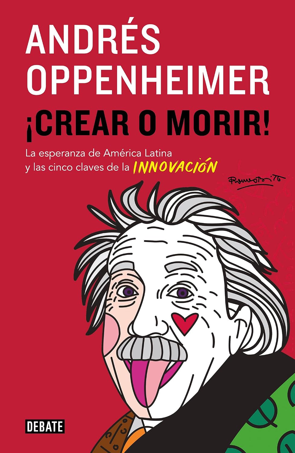 ler totalmente ¡Crear o morir!: La esperanza de Latinomérica y las cinco claves de la innovación (Spanish Edition)