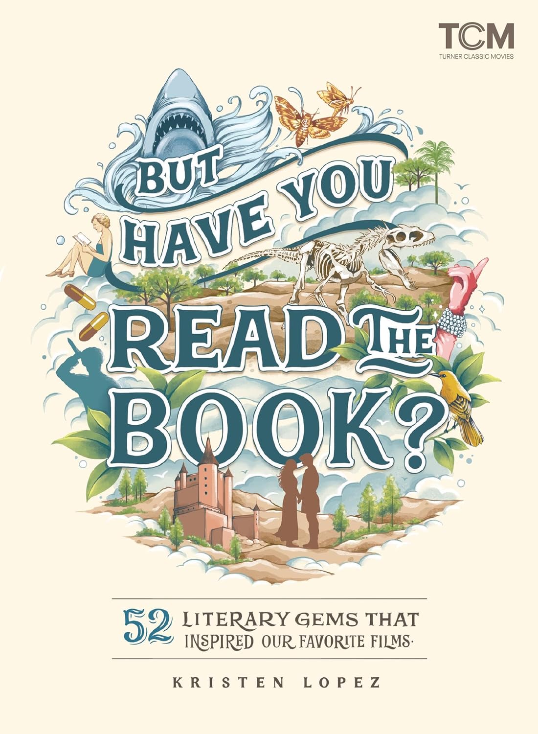 But Have You Read the Book?: 52 Literary Gems That Inspired Our Favorite Films