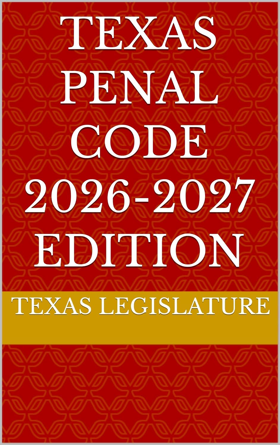 TEXAS PENAL CODE 2026-2027 EDITION (English Edition)