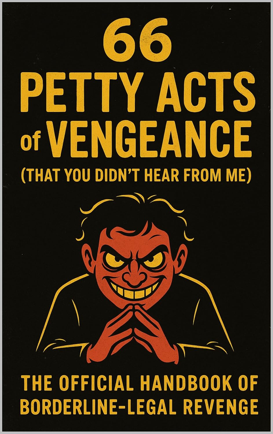 66 Petty Acts of Vengeance (That You Didn’t Hear From Me): The Official Handbook of Borderline-Legal Revenge (English Edition) baixar livro de graça