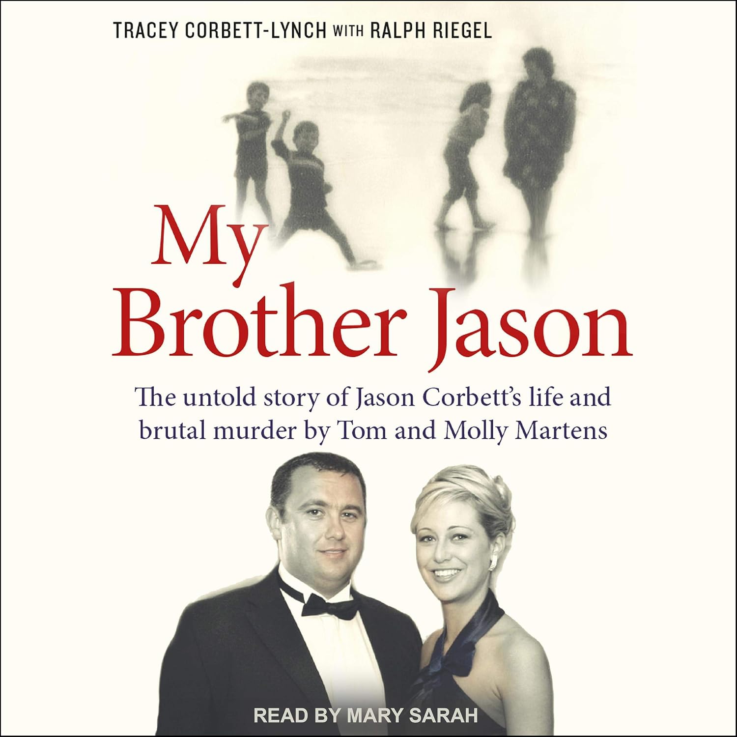 My Brother Jason: The Untold Story of Jason Corbett's Life and Brutal Murder by Tom and Molly Martens
