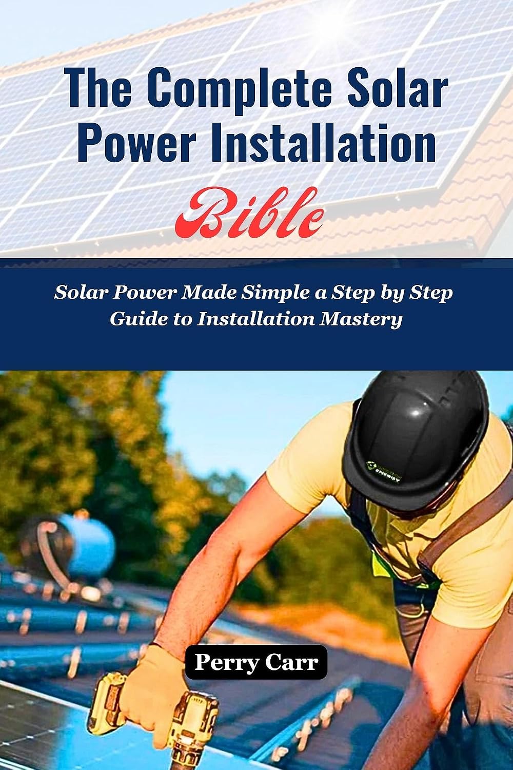 ler totalmente The Complete Solar Power Installation Bible: Solar Power Made Simple a Step by Step Guide to Installation Mastery (English Edition)